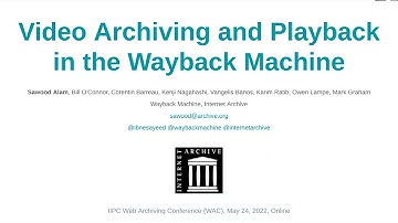 IIPC WAC 2022: SESSION 4 #2: VIDEO ARCHIVING AND PLAYBACK IN THE WAYBACK MACHINE
