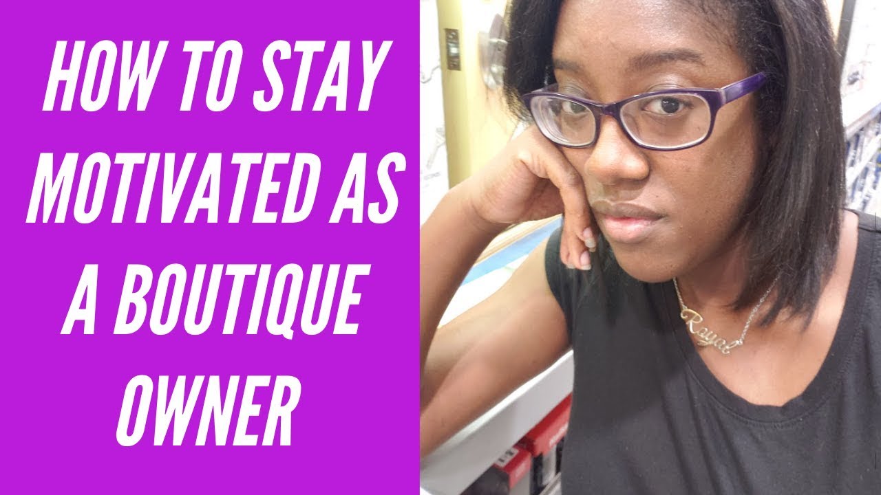 How To Stay Motivated As An Online Boutique Owner YouTube
