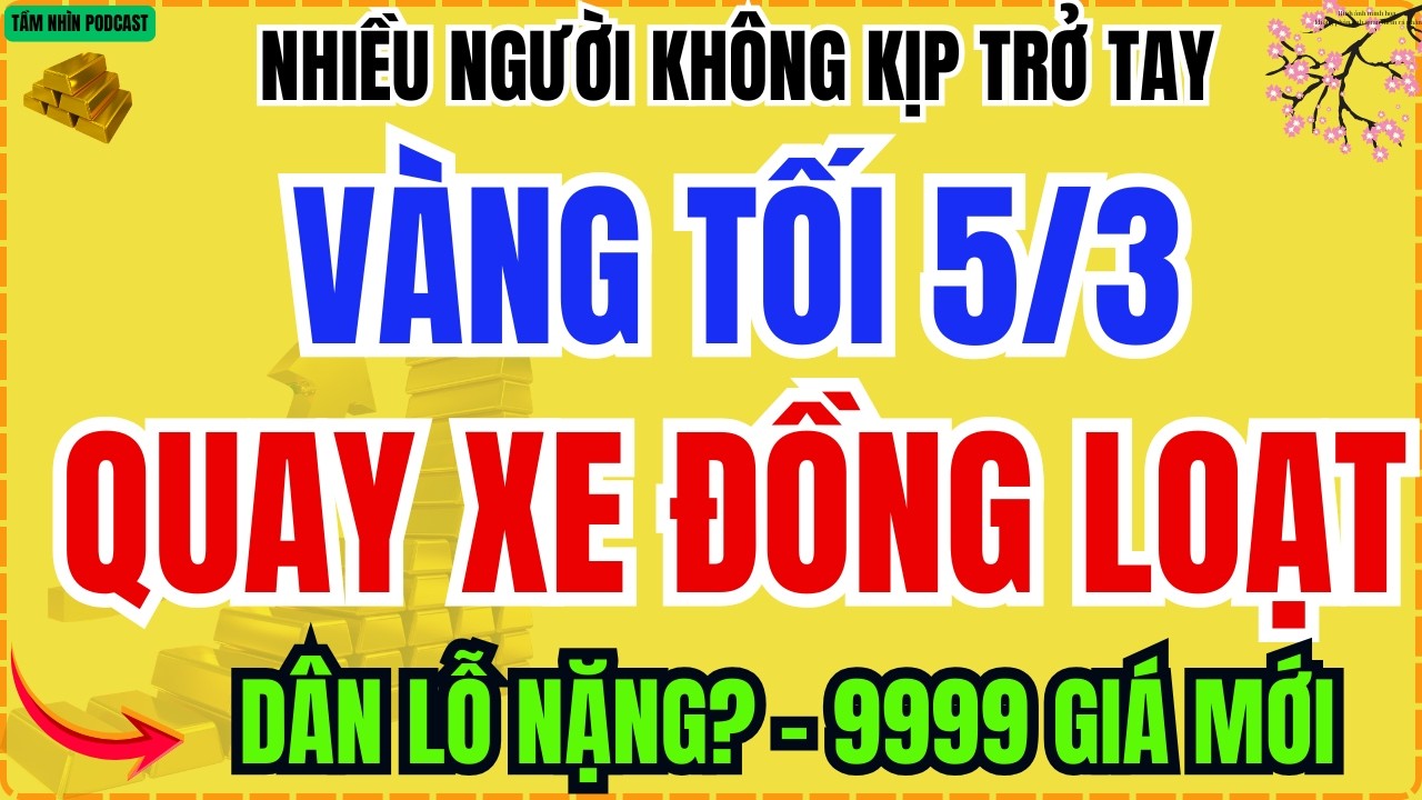 Giá Vàng Hôm Nay Tối 5/3/2026: Vàng 9999, SJC Đồng Loạt Quay Xe – Nhiều Người Vừa Mua Đã Lỗ Nặng