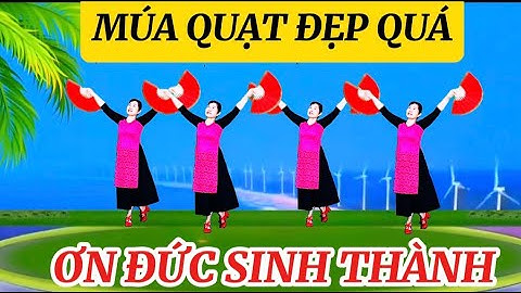 MÚA QUẠT ĐẸP NHẤT/ƠN ĐỨC SINH THÀNH/@ Thanh Nguyen_yêu chèo
