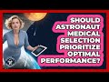 Should Astronaut Medical Selection Prioritize Optimal Performance? - All About Astronauts