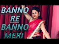 Banno re Banno meri chali sasural .simple dance cover video