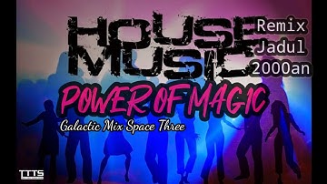 DJ POWER OF MAGIC HOUSE MUSIC JADUL 2000 AN 🔊🎶🔥 NOSTALGIA REMIX SPACE THREE GALACTIC MIX 90 AN