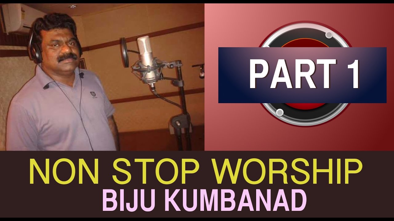 Non Stop Worship Biju Kumbanad - Nanni Yesuve - Part 1