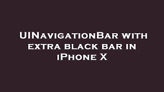 UINavigationBar with extra black bar in iPhone X
