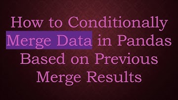 How to Conditionally Merge Data in Pandas Based on Previous Merge Results