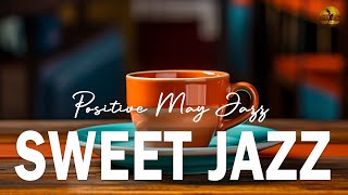 SWEET JAZZ MUSIC ☕ Positive May Jazz and Bossa Nova Summer music to relax, study and work