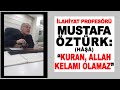 "Kur'an, Allah Kelamı Olamaz!" diyen Mustafa Öztürk'e Cevap! - Ahmet Şimşirgil