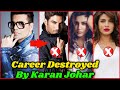 Bollywood Stars Career Destroyed By Karan Johar