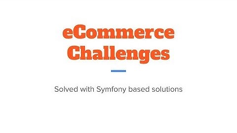 Symfony Bucharest Meetup - eCommerce challenges solved with Symfony apps