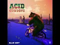 Acid Cowboys - Blue Dirt (Full Album) - 0179