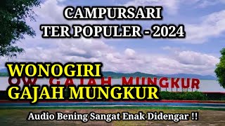 CAMPURSARI TER POPULER - 2024 WONOGIRI GAJAH MUNGKUR - Audio Bening Sangat Enak Didengar !!