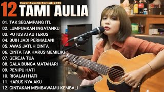 Download Lagu Tami Aulia Full Album - TAK SEGAMPANG ITU | Lagu Galau Viral Tiktok 2025 MP3