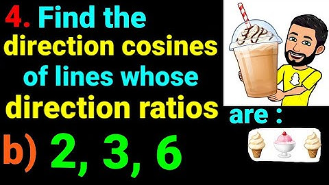 4b) 2, 3, 6 Find direction cosines of each of the lines whose direction ratios are: direction cosine