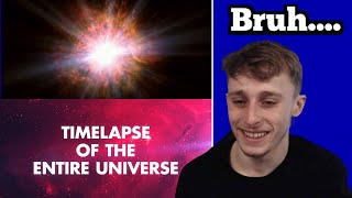 Reacting to TIMELAPSE OF THE ENTIRE UNIVERSE
