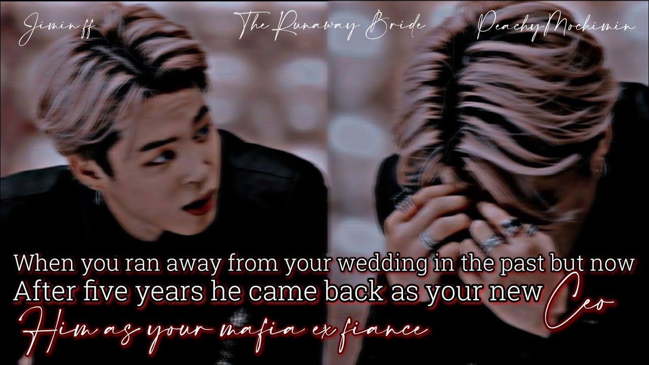 [ JIMIN FF #15 ] When You Runaway from your wedding in the past but now after five years he came -