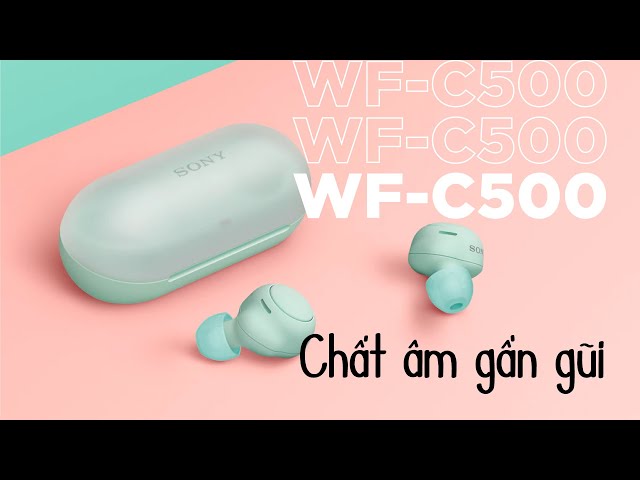 SONY WF-C500 tai nghe có chất âm gần gũi nhất | Song Tấn