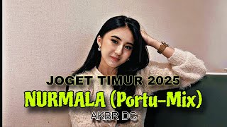 🌴JOGET TIMUR 2025 - NURMALA (Portu-Mix) - AKBR DC🌴