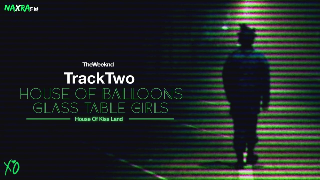 The Weeknd - Track 2: House of Balloons / Glass Table Girls (House