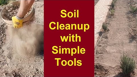 Cleaning Garden Soil with Simple Tools