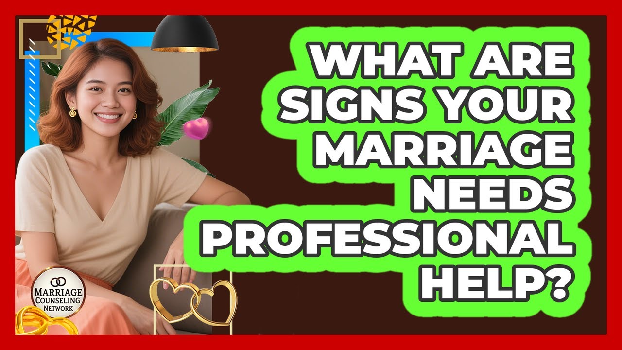 What Are Signs Your Marriage Needs Professional Help?