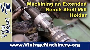 Machining an Extended Reach Shell Mill Holder for the Steam Stoker Engine