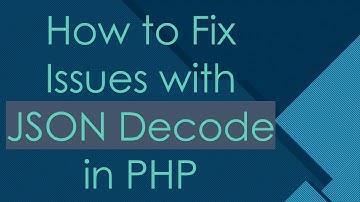 How to Fix Issues with JSON Decode in PHP