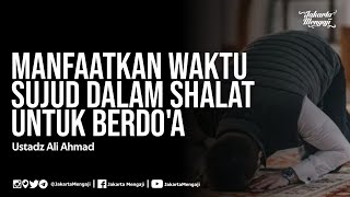 Manfaatkan Waktu Sujud Dalam Shalat Untuk Berdo'a ( Tapi Di Semua Sujud Bukan Hanya Sujud Terakhir)