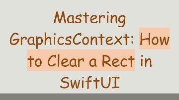 Mastering GraphicsContext: How to Clear a Rect in SwiftUI