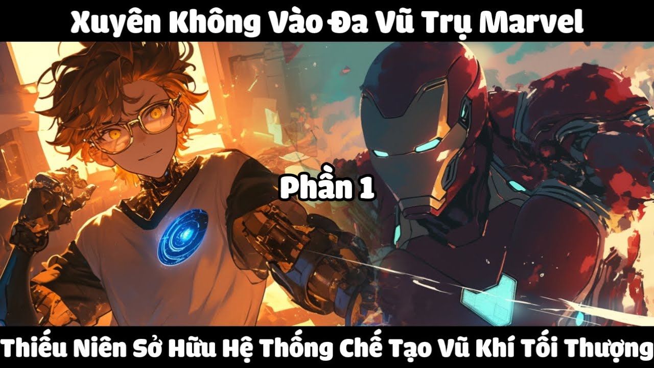 Xuyên Không Vào Đa Vũ Trụ Marvel, Thiếu Niên Sở Hữu Hệ Thống Chế Tạo Vũ Khí Tối Thượng | Phần 1