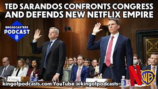 Ted Sarandos Confronts Congress and Defends New Netflix Empire