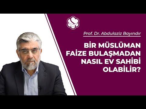 Bir Müslüman faize bulaşmadan nasıl ev sahibi olabilir? | Prof. Dr. Abdulaziz BAYINDIR
