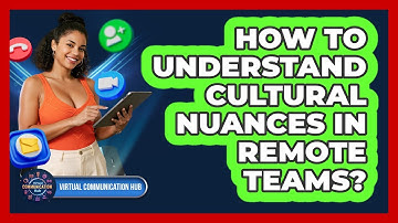 How To Understand Cultural Nuances In Remote Teams?