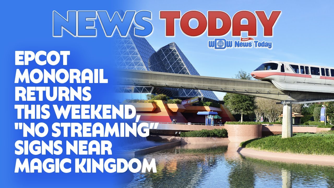 EPCOT Monorail Returns This Weekend, "No Streaming" Signs Near Magic Kingdom - NewsToday 7/14