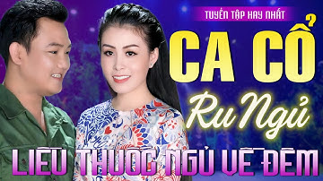 96 Bài Ca Cổ Hơi Dài Ru Ngủ Về Đêm Hay Nhất✨HƯƠNG THẦM NGƯỜI LÍNH - Võ Ngọc Quyền, Trần Thanh Cường