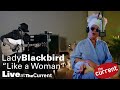 Lady Blackbird – Like a Woman (live for The Current)