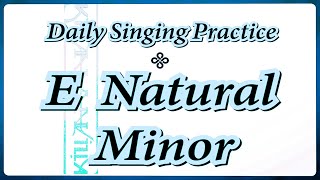 DAILY SINGING PRACTICE - The 'E' Natural Minor Scale
