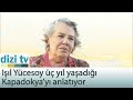 Işıl Yücesoy üç yıl yaşadığı Kapadokya'yı anlatıyor  - Dizi Tv 564. Bölüm