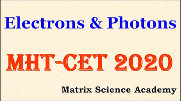 ELECTRON AND PHOTONS | PHYSICS CRASH COURSE | MHTCET 2020 | MATRIX SCIENCE ACADEMY