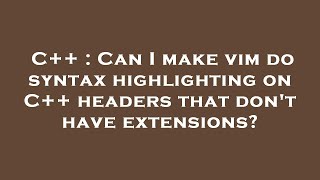 C++ : Can I make vim do syntax highlighting on C++ headers that don't have extensions?