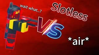 0 slot Terminator (Slotless). The battle bricks.