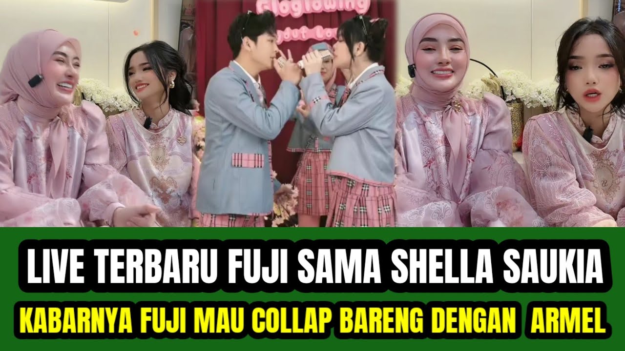 LIVE TERBARU FUJI SAMA SHELLA SAUKIA ‼️KABARNYA ARMEL MAU COLLAP DENGAN FUJI DALAM WAKTU DEKAT  !