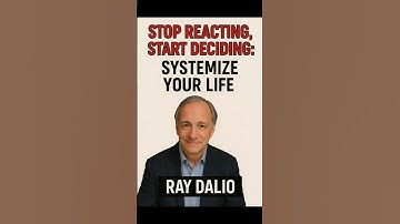Stop Reacting, Start Deciding: Systemize Your Life -Ray Dalio