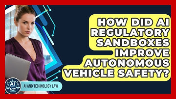 How Did AI Regulatory Sandboxes Improve Autonomous Vehicle Safety? - AI and Technology Law