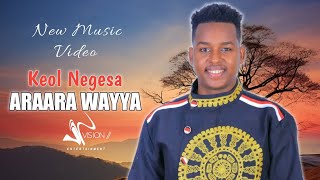 Keol Negesa 'ARAARA WAYYA' New Ethiopian Oromo Music( Video)#2023