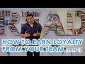 How to Earn Loyalty From Your Team- Part 1