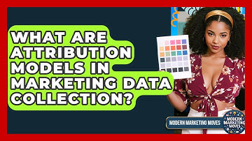 What Are Attribution Models In Marketing Data Collection? - Modern Marketing Moves