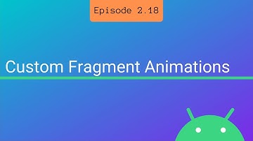 S2 E18: Custom Fragment Animations