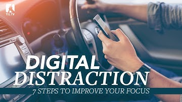 Digital Distraction - 7 Steps To Improve Your Focus