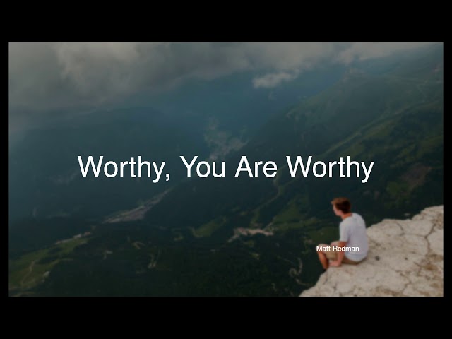 Matt Redman - Worthy, You Are Worthy